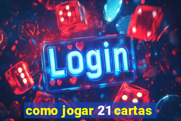 como jogar 21 cartas